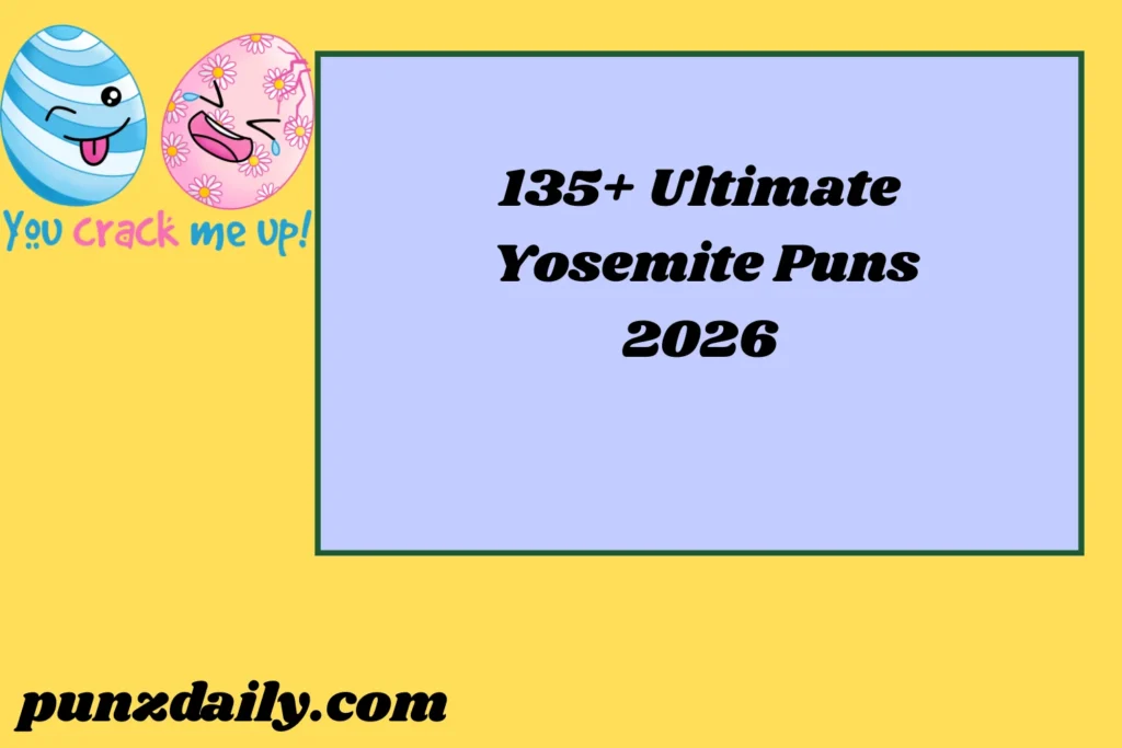 Yosemite Puns That Never Get Old 2026🎉