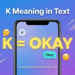 What Does K Meaning in Text? Real Meaning, Examples & Social Media Use2026