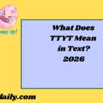 What Does TTYT Mean in Text? Real Meaning, Examples & Social Media Use2026