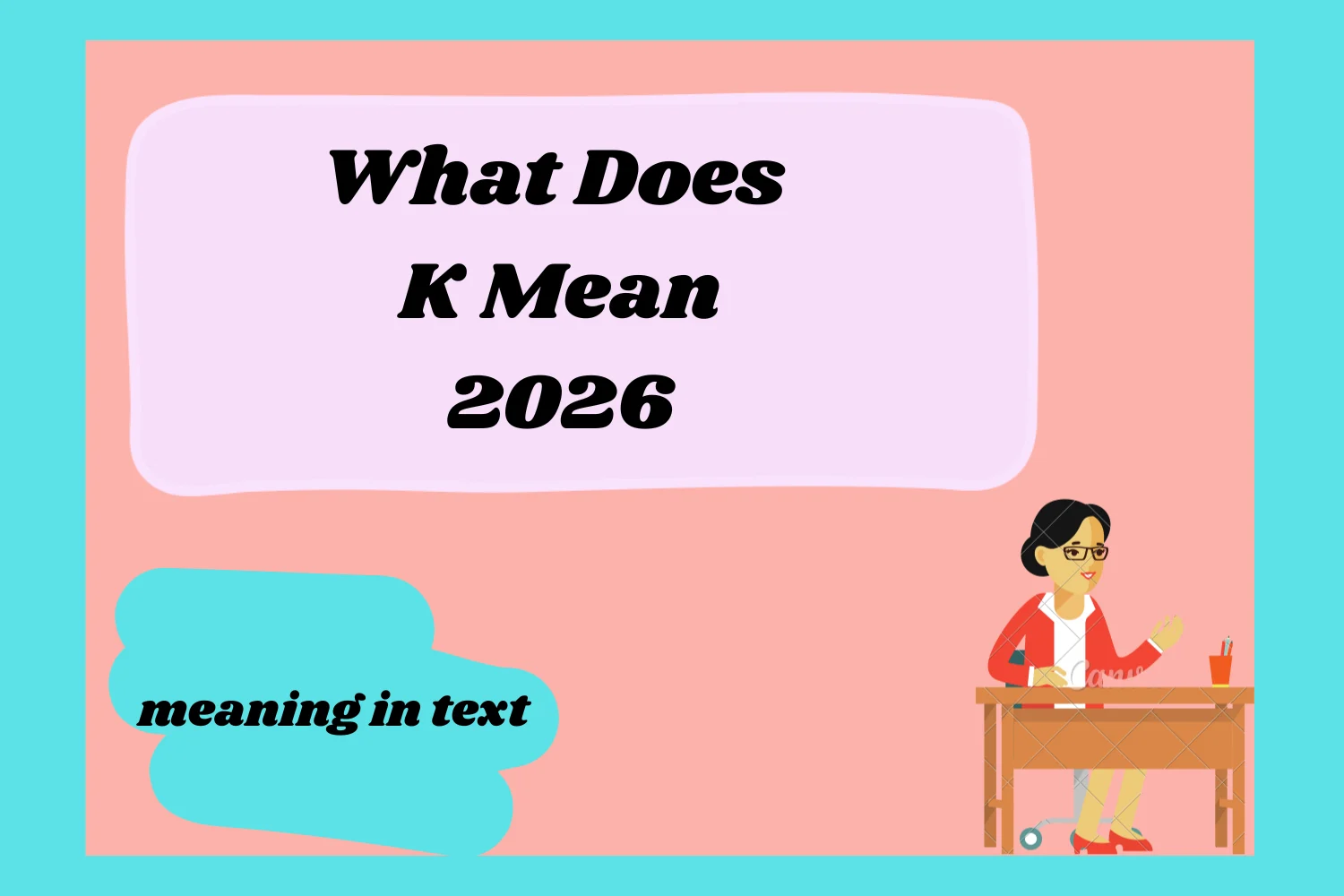 What Does K Mean 2026